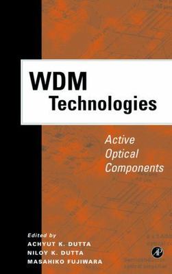 WDM Technologies: Active Optical Components (Optics & Photonics Series) by Dutt