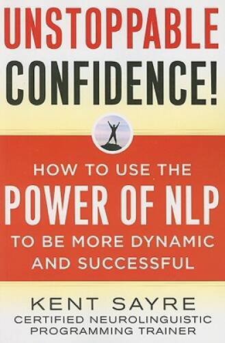 Unstoppable Confidence: How to Use the Power of NLP to Be More Dynam - VERY GOOD