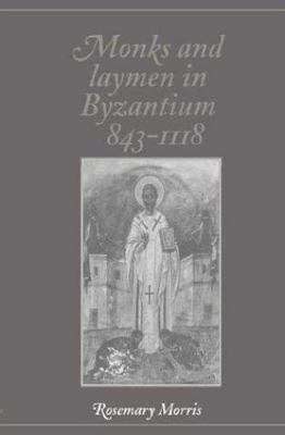 Monks and Laymen in Byzantium, 843 1118