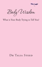 Body Wisdom: What Is Your Body Trying To Tell You?