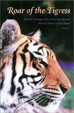 ROAR OF THE TIGRESS: THE ORAL TEACHINGS OF REV. MASTER By Jiyu Kennett & Daizui