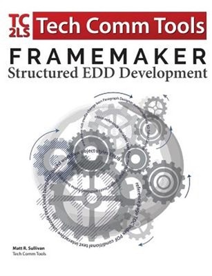 FrameMaker Structured EDD Development Workbook (2017 Edition): Updated for Frame