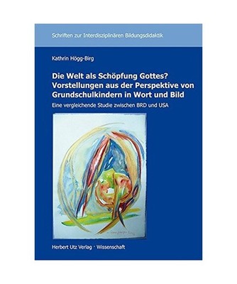 Die Welt als Schöpfung Gottes? Vorstellungen aus der Perspektive von Grundschul