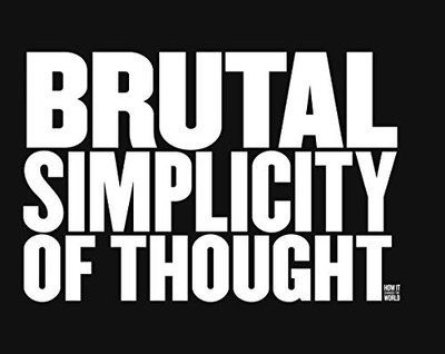 Brutal Simplicity of Thought: How It Changed the Wor by Saatchi, Lord 0091957028