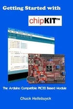 Getting Started with chipKIT : The Arduino Compatible PIC32 Based Module, Pap...
