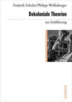 Dekoloniale Theorien zur Einführung | Frederik Schulze, Philipp Wolfesberger
