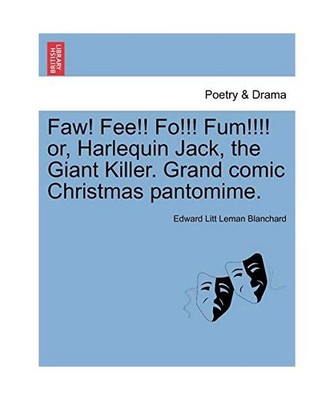 Faw! Fee!! Fo!!! Fum!!!! or, Harlequin Jack, the Giant Killer. Grand comic Chris