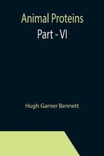 Animal Proteins Part - VI by Garner Bennett, Hugh [Paperback]