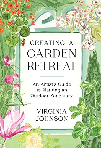 Creating a Garden Retreat: An Artists Guide to. Johnson.#+,.#+,.#