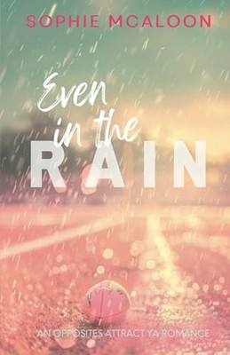 Even In The Rain: A YA opposites attr... by McAloon, Sophie Paperback / softback
