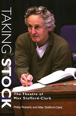 Taking Stock: The Theatre of Max Stafford-Clark by Philip Roberts Paperback The