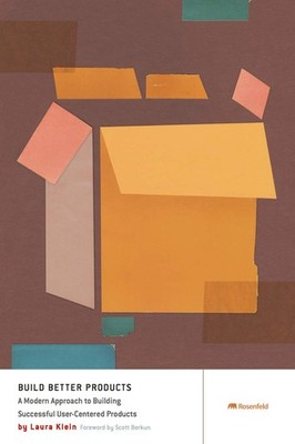 Build Better Products: A Modern Approach to Building Successful User-Centere...