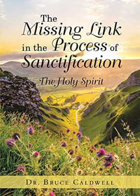 The Missing Link in the Process of Sanctification: the  -  NEW Dr Bruce Caldwe 2
