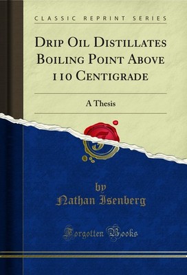 Drip Oil Distillates Boiling Point Above 110 Centigrade: A Thesis