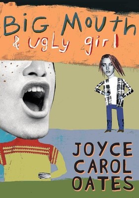 Big Mouth & Ugly Girl Joyce Carol Oates