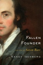 FALLEN FOUNDER: THE LIFE OF AARON BURR By Nancy Isenberg - Hardcover *BRAND NEW*