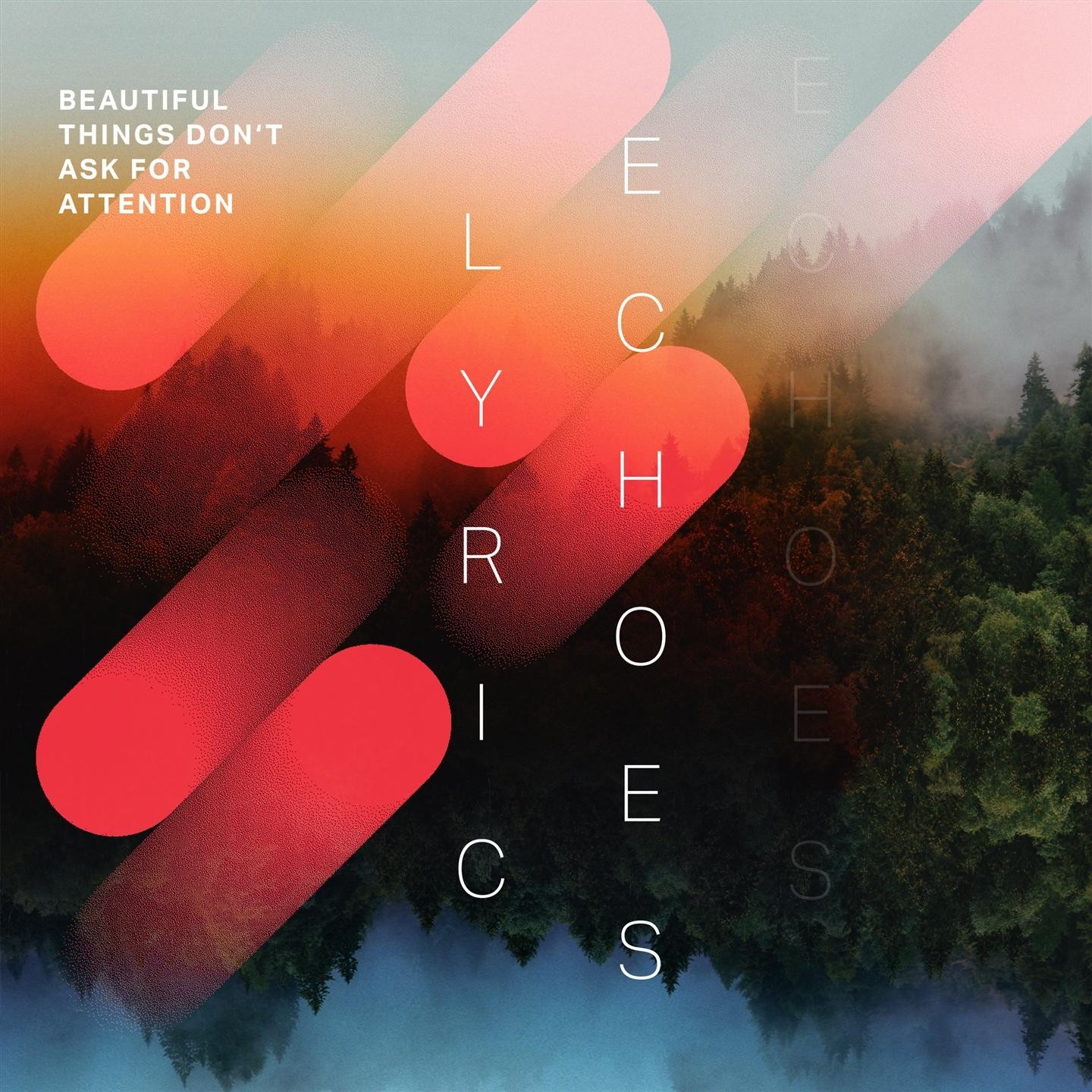 Lyric Echoes - Beautiful Things Don’t Ask For Attention
