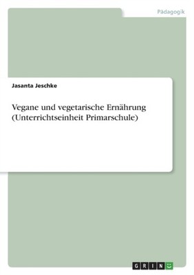 Jeschke - Vegane und vegetarische Ernhrung Unterrichtseinheit Primar - X555z