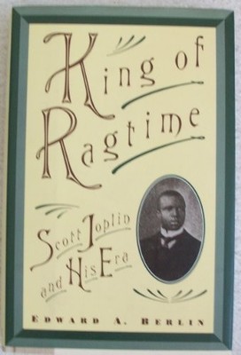 King of Ragtime: Scott Joplin and H..., Berlin, Edward 