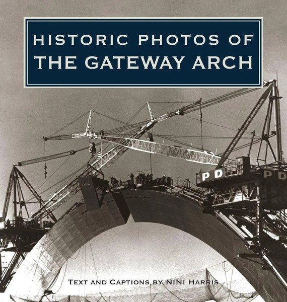 Nini Harris | Historic Photos Of The Gateway Arch | Buch | Englisch (2009)-image