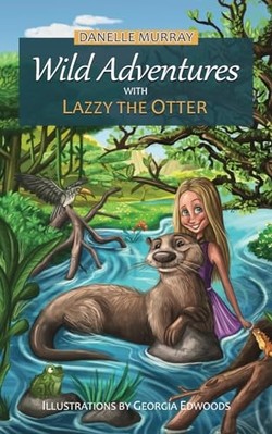 Wilde Abenteuer mit Lazzy dem Otter - NEU Danelle Murray 2023