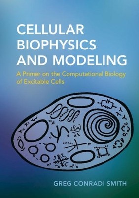 Cellular Biophysics and Modeling by Greg Conradi Smith - 9780521183055