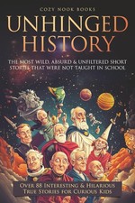 Unhinged History: The Most Wild, Absurd & Unfiltered Short Stories That Were NO