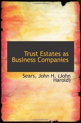 TRUST ESTATES AS BUSINESS COMPANIES By John H. (john Sears Harold) **BRAND NEW**