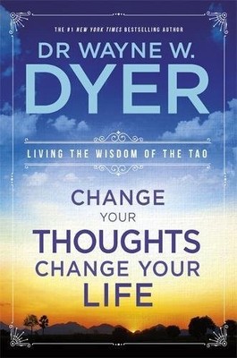 CHANGE YOUR THOUGHTS, CHANGE YOUR LIFE By Wayne W Dyer *Excellent Condition*