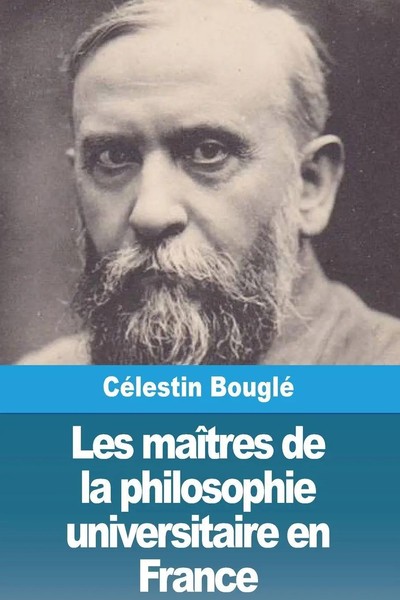 Les MaîTres De La Philosophie Universitaire En France | CéLestin Bouglé | Buch-image