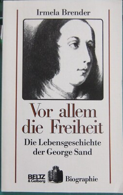 VOR ALLEM DIE FREIHEIT DIE LEBENSGESCHICHTE DER GEORGE SAND BRENDER