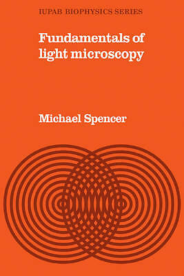 Fundamentals of Light Microscopy Spencer Paperback Cambridge University Press