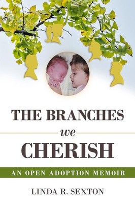 Branches We Cherish: An Open Adoption Memoir by Linda R. Sexton Hardcover Book