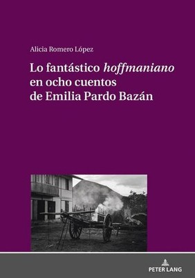 Lo fantástico «hoffmaniano» en ocho cuentos de Emilia Pardo Bazán Alicia Ro