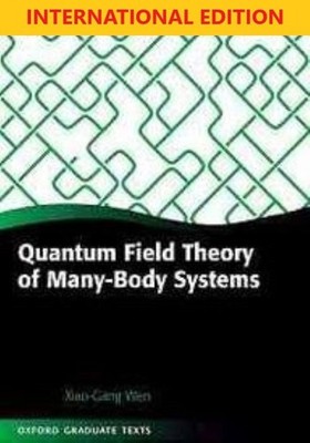 Quantum Field Theory of Many-Body Systems by Wen Xiao-Gang, International Ed.