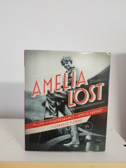 Amelia Lost : The Life and Disappearance of Amelia Earhart by Candace Fleming (2011, Hardcover ...