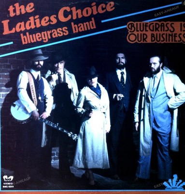 The Ladies Choice Bluegrass Band - Bluegrass Is Our Business Canada LP 1981 ..