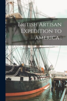 Anonymous - British Artisan Expedition to America   - New paperback or - X555z
