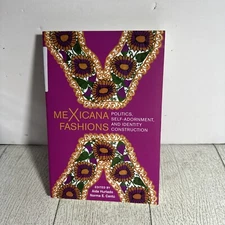 MeXicana Fashions : Politics, Self-Adornment, and Identity Construction by Norma