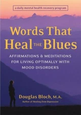 Words That Heal the Blues: Affirmations and Meditations for Living Optimally wit