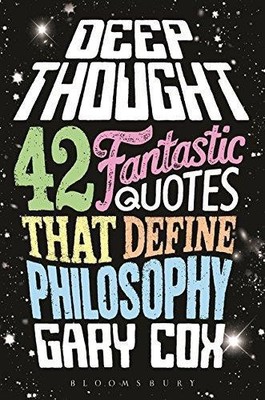Deep Thought: 42 Fantastic Quotes That Define Philosophy - Gary Cox