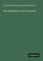 Jacob Bailey Moore (U. A.) | New Hampshire At The Centennial | Taschenbuch