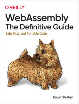 WebAssembly: The Definitive Guide: Safe, Fast, and Portable Code - GOOD