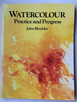 Watercolour: Practice and Progress - paperback Blockley, John