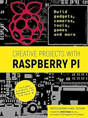 Creative Projects with Raspberry Pi: Build gadgets, cameras, tools, games and mo