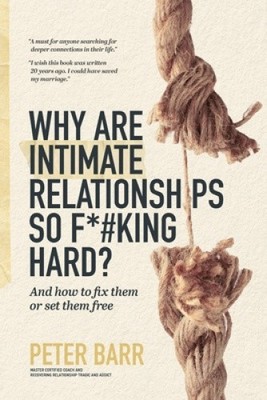 Why Are Intimate Relationships So F*#king Hard? by Peter Barr [Paperback]