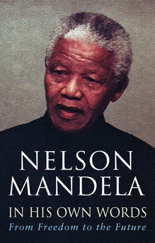 In His Own Words: From Freedom to the Future By Nelson Mandela.