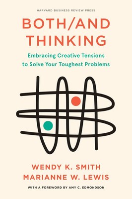 Both/And Thinking | Embracing Creative Tensions to Solve Your Toughest Problems