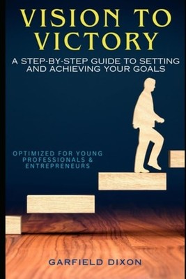 Vision to Victory A Step-by-Step Guide to Setting and A - paperback NEW GARFIELD