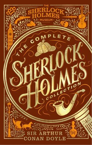 Complete Sherlock Holmes Collection : An Official Sherlock Holmes Museum ...